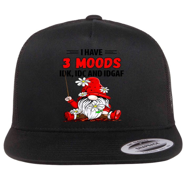 Gnome I Have 3 Moods Idk Idc And Idgaf Flat Bill Trucker Hat