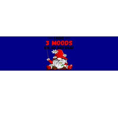 Gnome I Have 3 Moods Idk Idc And Idgaf Bumper Sticker