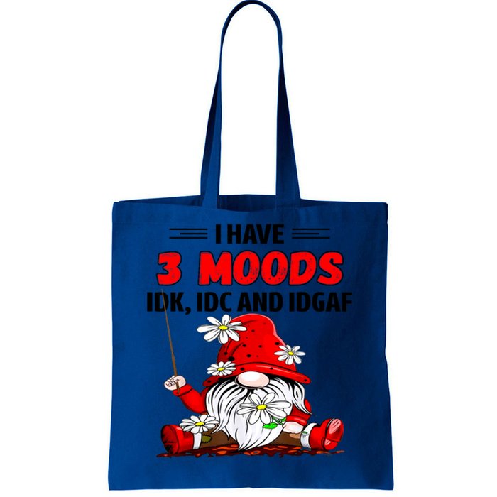 Gnome I Have 3 Moods Idk Idc And Idgaf Tote Bag