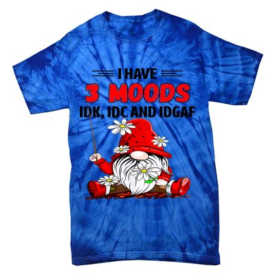Gnome I Have 3 Moods Idk Idc And Idgaf Tie-Dye T-Shirt
