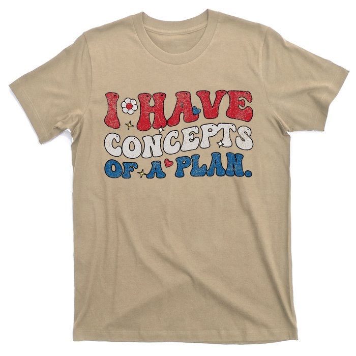 Groovy I Have Concepts Of A Plan T-Shirt