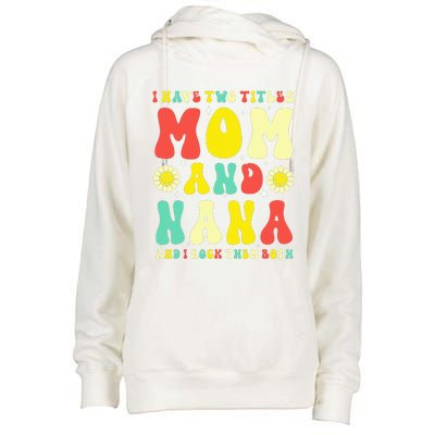 Groovy I Have Two Titles Mom And Nana Colorful Flowers Womens Funnel Neck Pullover Hood