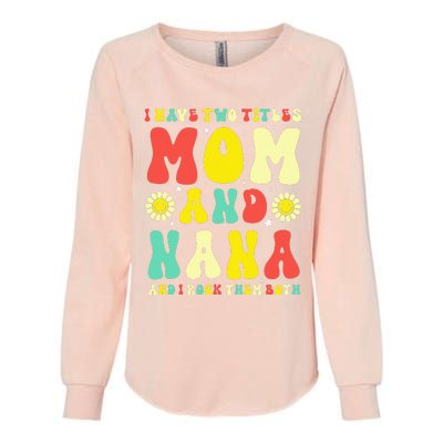 Groovy I Have Two Titles Mom And Nana Colorful Flowers Womens California Wash Sweatshirt