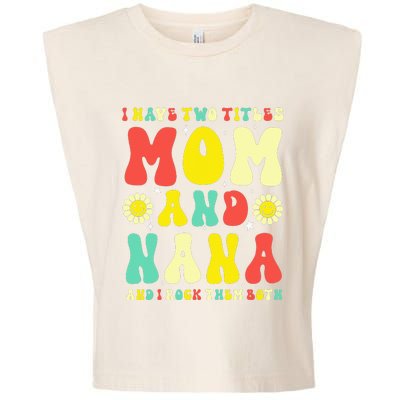 Groovy I Have Two Titles Mom And Nana Colorful Flowers Garment-Dyed Women's Muscle Tee