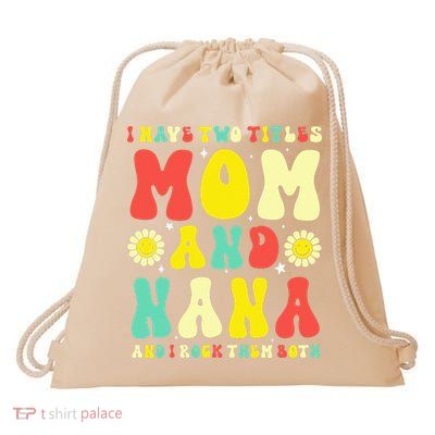 Groovy I Have Two Titles Mom And Nana Colorful Flowers Drawstring Bag
