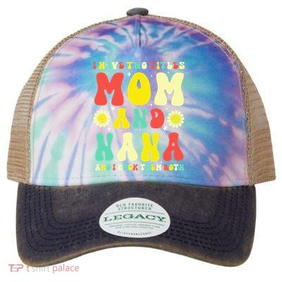 Groovy I Have Two Titles Mom And Nana Colorful Flowers Legacy Tie Dye Trucker Hat