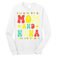 Groovy I Have Two Titles Mom And Nana Colorful Flowers Long Sleeve Shirt