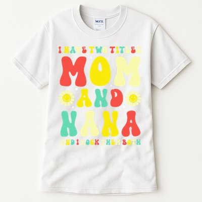 Groovy I Have Two Titles Mom And Nana Colorful Flowers Tall T-Shirt