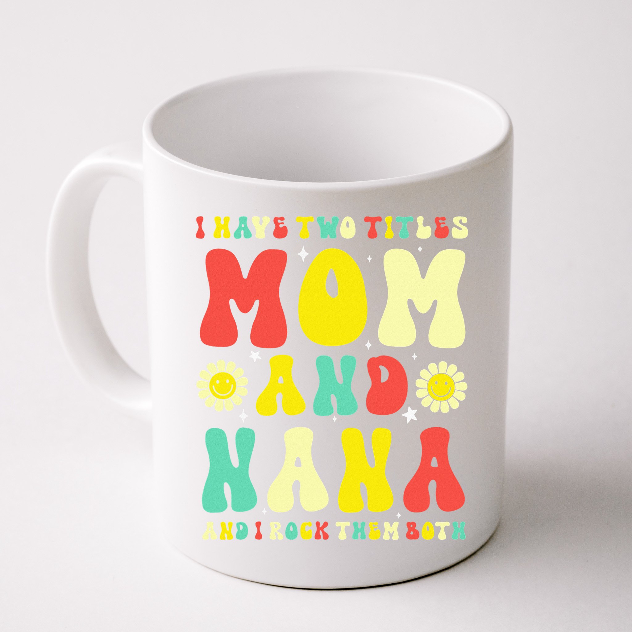 Groovy I Have Two Titles Mom And Nana Colorful Flowers Mug