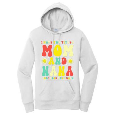 Groovy I Have Two Titles Mom And Nana Colorful Flowers Women's Pullover Hoodie