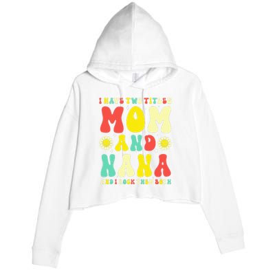 Groovy I Have Two Titles Mom And Nana Colorful Flowers Crop Fleece Hoodie