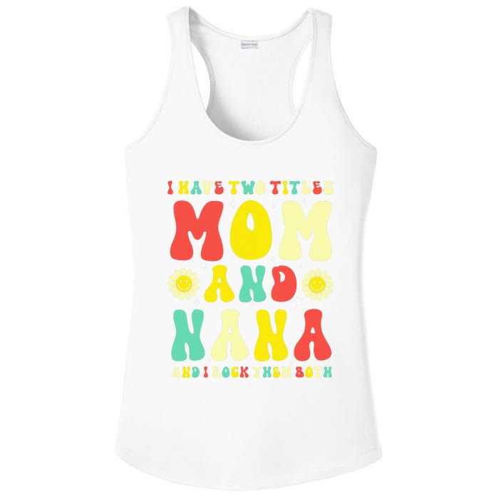 Groovy I Have Two Titles Mom And Nana Colorful Flowers Ladies PosiCharge Competitor Racerback Tank