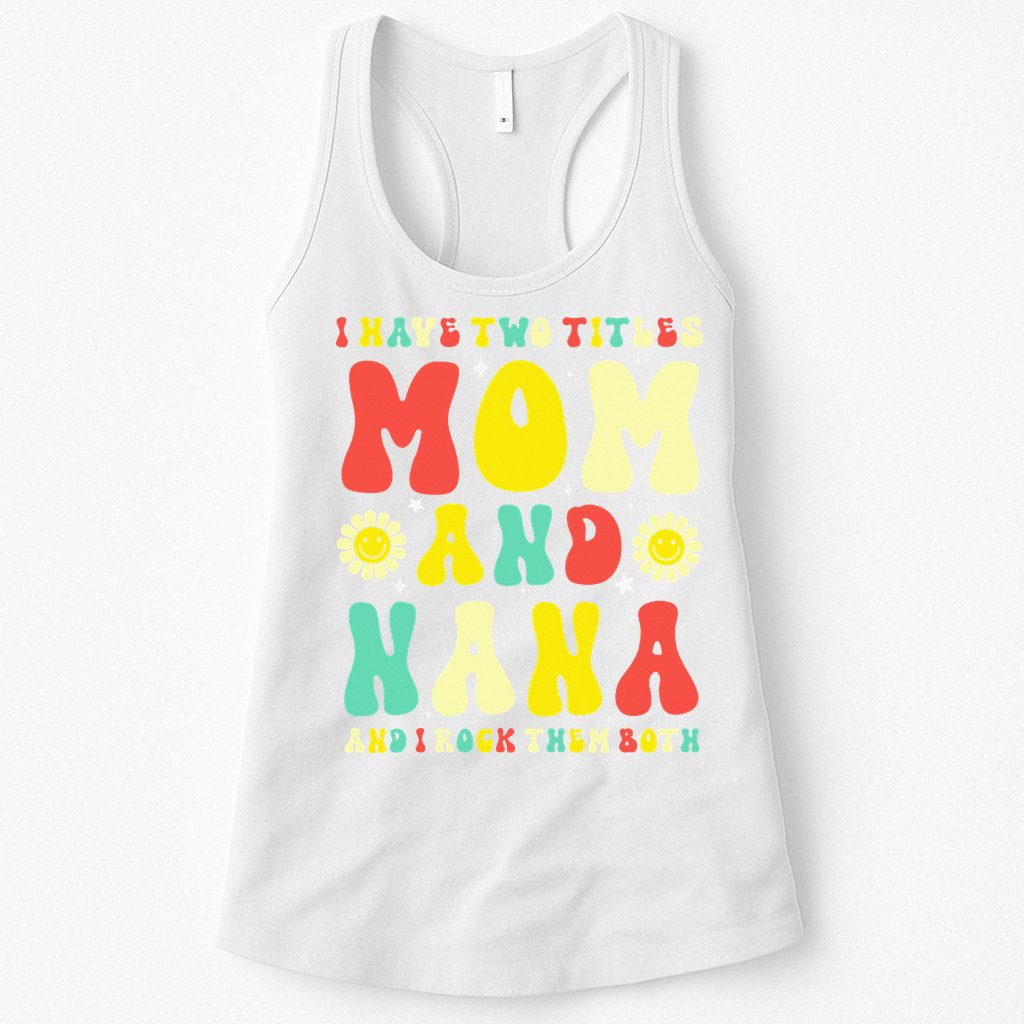 Groovy I Have Two Titles Mom And Nana Colorful Flowers Womens Tank Top