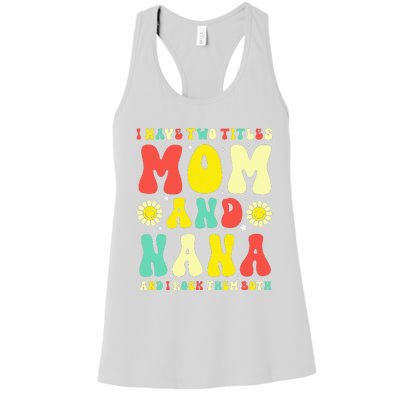 Groovy I Have Two Titles Mom And Nana Colorful Flowers Women's Racerback Tank