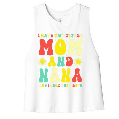 Groovy I Have Two Titles Mom And Nana Colorful Flowers Women's Racerback Cropped Tank