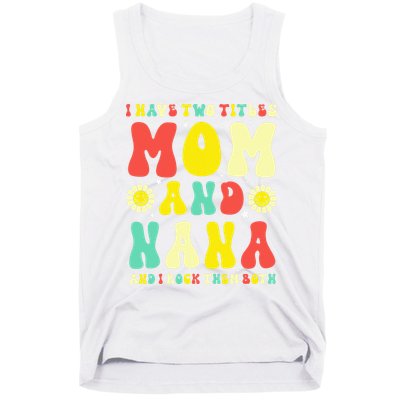 Groovy I Have Two Titles Mom And Nana Colorful Flowers Tank Top