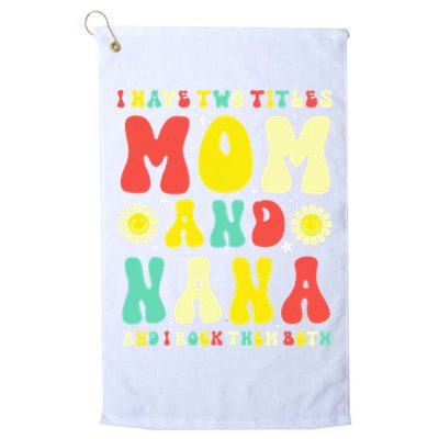 Groovy I Have Two Titles Mom And Nana Colorful Flowers Golf Towel