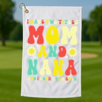 Groovy I Have Two Titles Mom And Nana Colorful Flowers Golf Towel