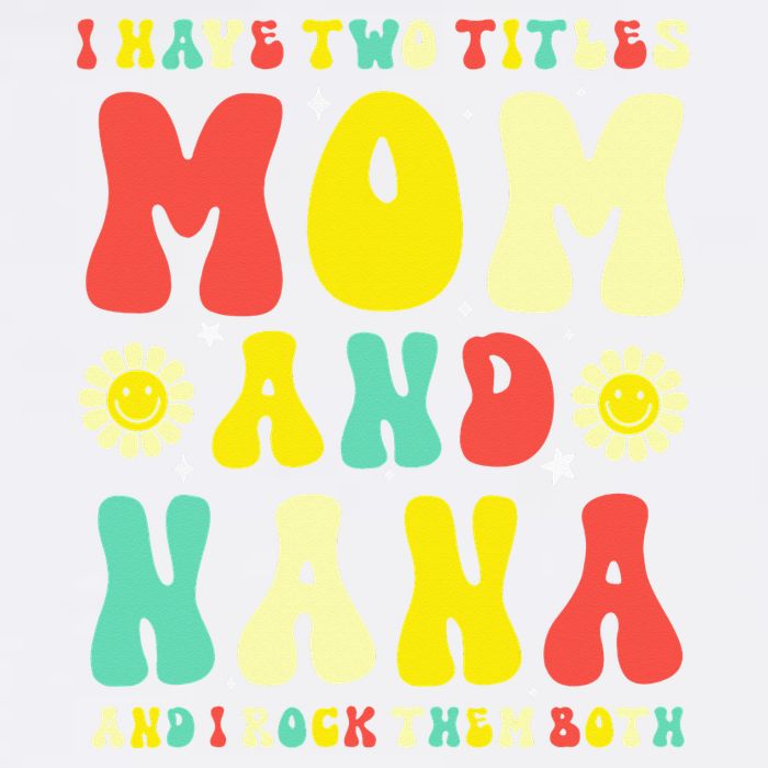 Groovy I Have Two Titles Mom And Nana Colorful Flowers Toddler T-Shirt