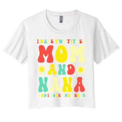 Groovy I Have Two Titles Mom And Nana Colorful Flowers Crop Top