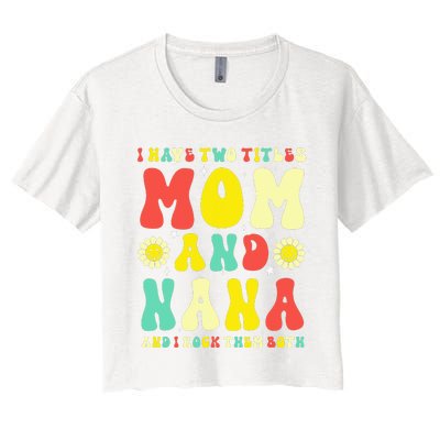 Groovy I Have Two Titles Mom And Nana Colorful Flowers Women's Crop Top Tee