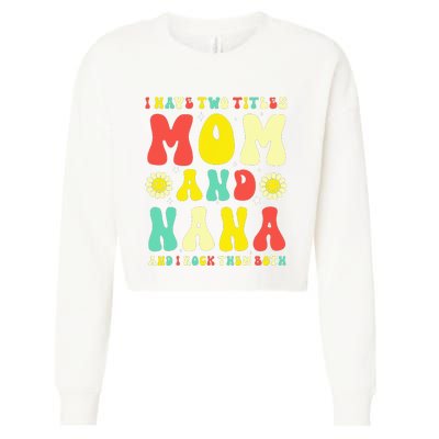 Groovy I Have Two Titles Mom And Nana Colorful Flowers Cropped Pullover Crew