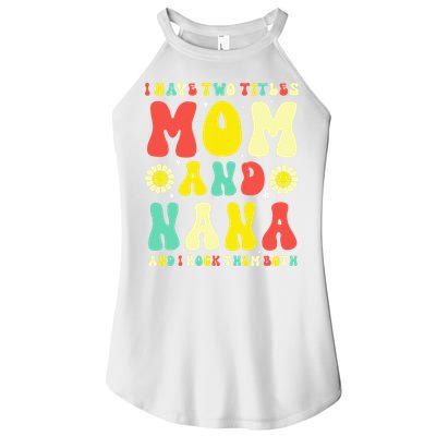 Groovy I Have Two Titles Mom And Nana Colorful Flowers Women's Perfect Tri Rocker Tank