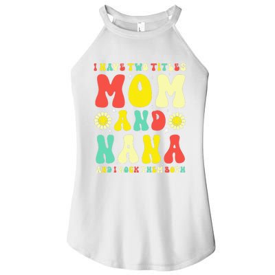 Groovy I Have Two Titles Mom And Nana Colorful Flowers Women's Perfect Tri Rocker Tank