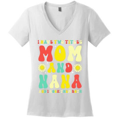 Groovy I Have Two Titles Mom And Nana Colorful Flowers Women's V-Neck T-Shirt