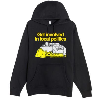 Get Involved In Local Politics Premium Pullover Hoodie