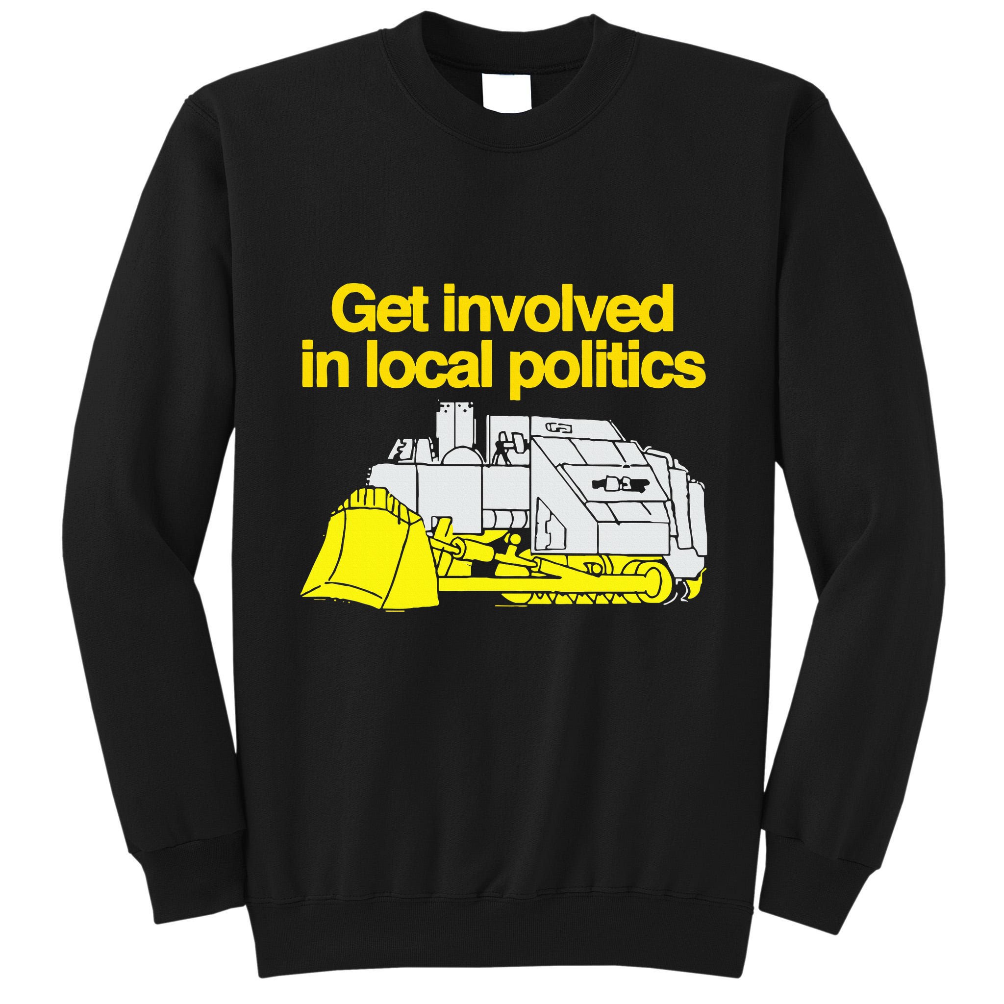 Get Involved In Local Politics Tall Sweatshirt