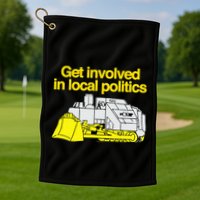 Get Involved In Local Politics Golf Towel