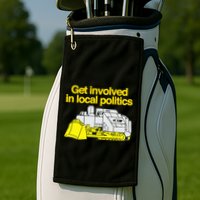 Get Involved In Local Politics Golf Towel