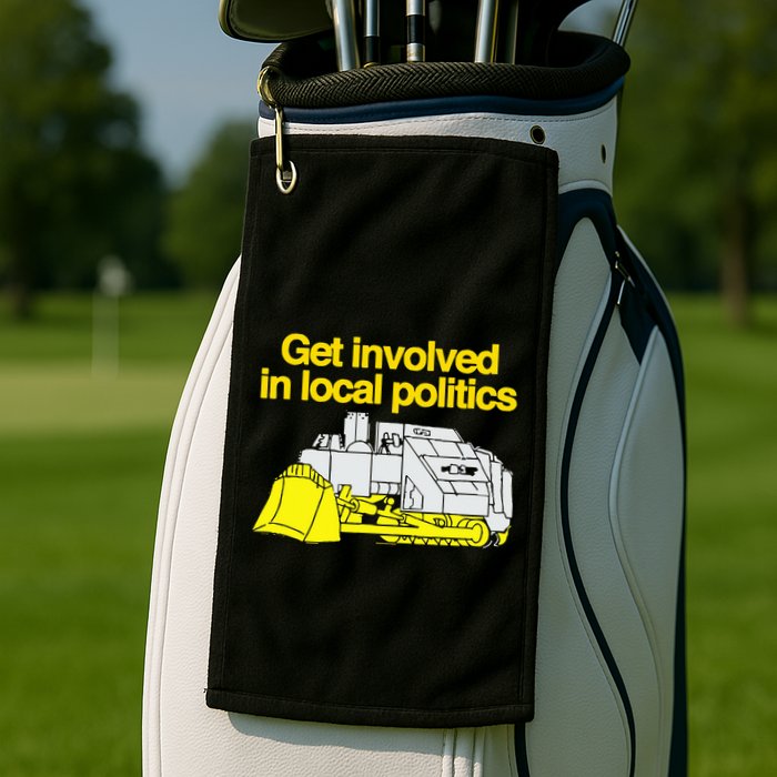 Get Involved In Local Politics Golf Towel