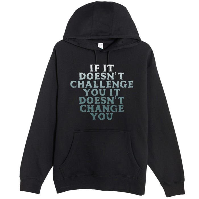 Gym If It Doesnt Challenge You Workout Motivation Premium Pullover Hoodie