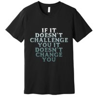 Gym If It Doesnt Challenge You Workout Motivation Premium T-Shirt
