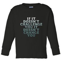 Gym If It Doesnt Challenge You Workout Motivation Toddler Long Sleeve Shirt