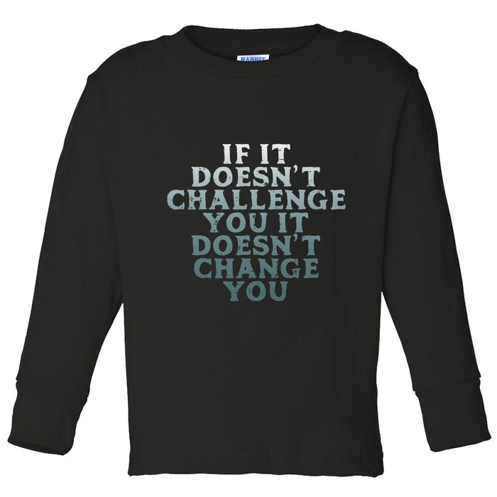 Gym If It Doesnt Challenge You Workout Motivation Toddler Long Sleeve Shirt