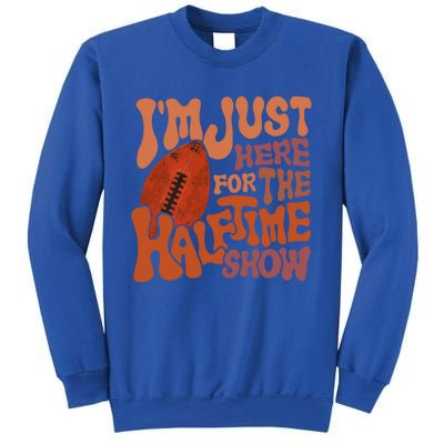 Groovy I'm Just Here For The Halftime Show Funny Football Gift Sweatshirt