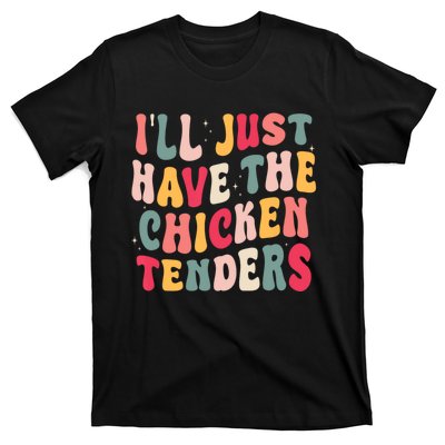 Groovy ILl Just Have The Chicken Tenders T-Shirt