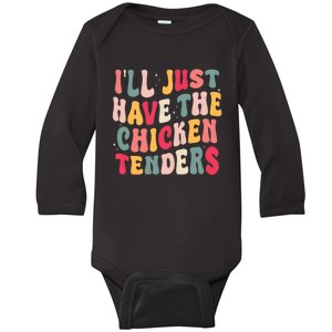 Groovy ILl Just Have The Chicken Tenders Baby Long Sleeve Bodysuit