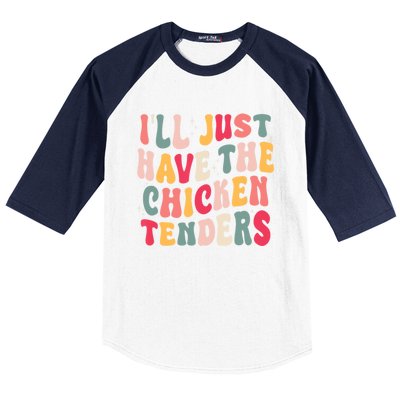 Groovy ILl Just Have The Chicken Tenders Baseball Sleeve Shirt