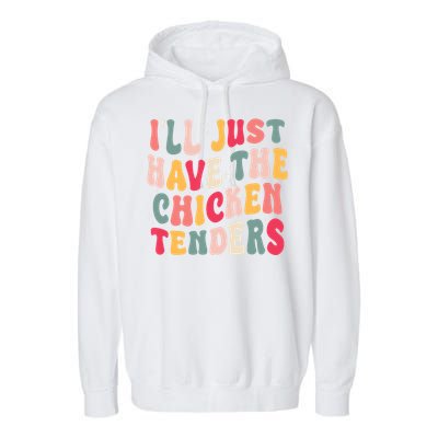 Groovy ILl Just Have The Chicken Tenders Garment-Dyed Fleece Hoodie