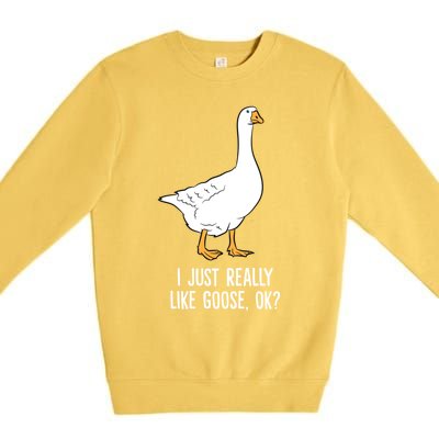 Goose I Just Really Like Goose Birds Gift Premium Crewneck Sweatshirt