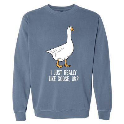 Goose I Just Really Like Goose Birds Gift Garment-Dyed Sweatshirt