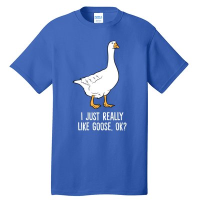 Goose I Just Really Like Goose Birds Gift Tall T-Shirt