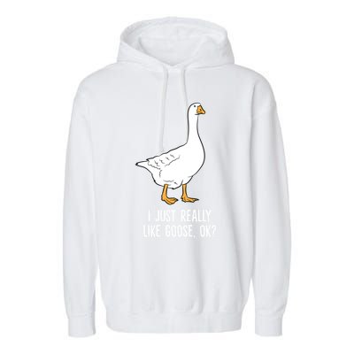 Goose I Just Really Like Goose Birds Gift Garment-Dyed Fleece Hoodie