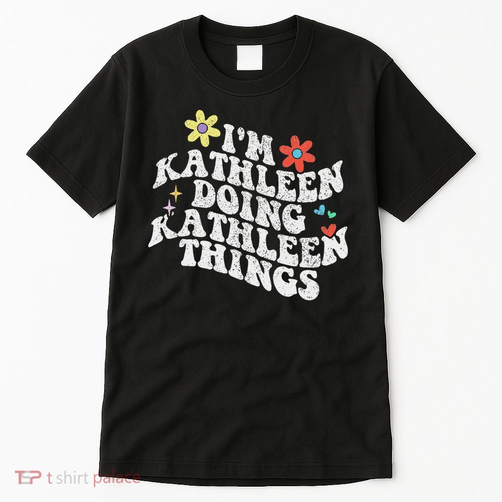 Groovy Im Kathleen Doing Kathleen Things Funny Mother's Day Tall T-Shirt