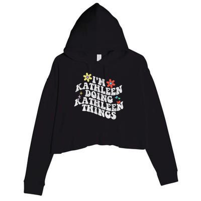 Groovy Im Kathleen Doing Kathleen Things Funny Mother's Day Crop Fleece Hoodie