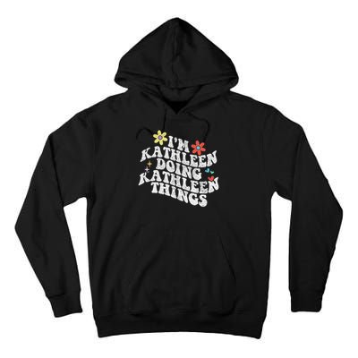 Groovy Im Kathleen Doing Kathleen Things Funny Mother's Day Tall Hoodie